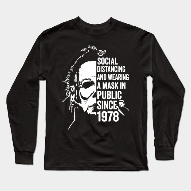 Funny Michael Myers Social Distancing In Public Since 1978 Long Sleeve T-Shirt by salsiant